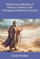 Wilderness Wisdom of Moses: Timeless Life Changing Leadership Lessons B0DQV98SL3 Book Cover