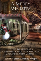 A Merry Ministry: 7 Steps to Starting a Christmas Caroling Outreach Group for Your Church 1719359679 Book Cover