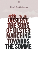 Observe the Sons of Ulster Marching Towards the Somme: A Play 0571333257 Book Cover