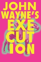 John Wayne's Execution 1537136100 Book Cover