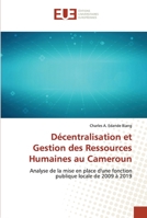 Décentralisation et Gestion des Ressources Humaines au Cameroun: Analyse de la mise en place d'une fonction publique locale de 2009 à 2019 6138426916 Book Cover