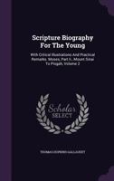 Scripture Biography For The Young: With Critical Illustrations And Practical Remarks. Moses, Part Ii., Mount Sinai To Pisgah, Volume 2 1599252368 Book Cover