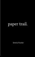 Paper Trail. An Assortment of Poems Which Had Previously Been Tucked Carelessly into the Folded Corners of my Life B0G53ZV92C Book Cover