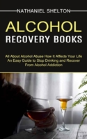 Alcohol Recovery Books: All About Alcohol Abuse How It Affects Your Life 1990373356 Book Cover