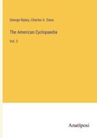 The American Cyclopaedia: Vol. 2 3382815664 Book Cover