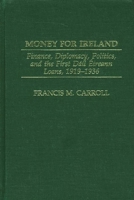 Money for Ireland: Finance Diplomacy Politics and the First Dail Aireann Loans 1919-1936 0275977102 Book Cover