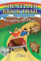 The Yeller Brick Trail: Heaven Knows the Struggling Bit-Player 1434394158 Book Cover