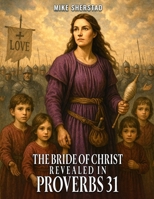Mystery of the Bride of Christ Revealed in Proverbs 31 B0GR9F7WS5 Book Cover