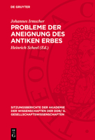Probleme Der Aneignung Des Antiken Erbes: [Vortrag Und Diskussionsbeiträge in Der Wissenschaftlichen Sitzung Des Plenums Der Akademie Der Wissenschaft 3112737326 Book Cover