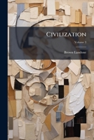 Civilization: An Appreciation of the Victories of Scholarship, Science and Art, Volume 3 1147603685 Book Cover