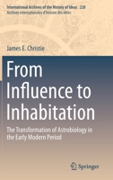 From Influence to Inhabitation: The Transformation of Astrobiology in the Early Modern Period (International Archives of the History of Ideas Archives internationales d'histoire des idées) 3030221687 Book Cover