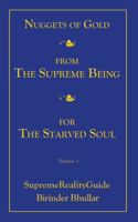 Nuggets Of Gold From The Supreme Being For The Starved Soul: Volume 1 SupremeRealityGuide 147878685X Book Cover