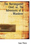 The Narranganset Chief, or, The Adventures of a Wanderer 055473849X Book Cover