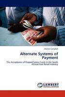 Alternate Systems of Payment: The Acceptance of Prepaid Salary Cards in the South African Fuel Retail Industry 3845408847 Book Cover