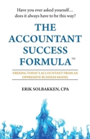 The Accountant Success Formula(TM): Freeing Today's Accountant from an Oppressive Business Model 1657258270 Book Cover