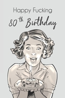 Happy Fucking 80th Birthday: Lined Notebook/Journal 1651159866 Book Cover