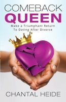 Comeback Queen: Make A Triumphant Return To Dating After Divorce 1540898423 Book Cover