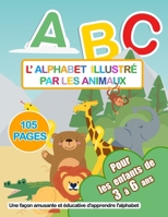 L'alphabet par les animaux: Une manière ludique d'apprendre les 26 lettes en s'amusant. B0C1DWZG7R Book Cover