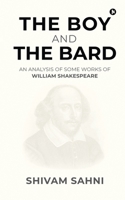 The Boy and the Bard : An Analysis of Some Works of William Shakespeare 1649517254 Book Cover