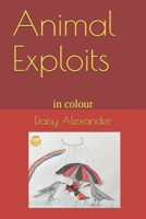 Animal Exploits: in colour 1088448593 Book Cover