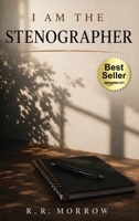 I Am The Stenographer B0H8F7JM5Q Book Cover