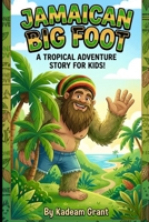 JAMAICAN BIG FOOT: A Tropical Adventure Story for Kids! (Jamaican Adventure Stories) B0GXW261YV Book Cover