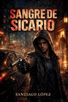 Sangre de Sicario (Spanish Edition) B0GM8DNYNB Book Cover