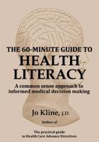 The 60-Minute Guide to Health Literacy: A common sense approach to informed medical decision making 0692955062 Book Cover