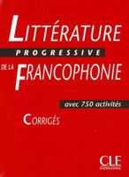 Littérature progressive de la francophonie - Corrigés avec 750 activités 2090353627 Book Cover