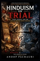 Hinduism on Trial: Logic, Science, and the Reality Behind Hindu Beliefs B0GYKPYDR7 Book Cover