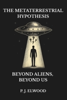 The Metaterrestrial Hypothesis: Beyond Aliens, Beyond Us B0FLPB3QN8 Book Cover