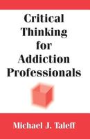 Critical Thinking for Addiction Professionals 0826118240 Book Cover