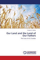 Our Land and the Land of Our Fathers: The Case of A.D. Gordon 3659215856 Book Cover