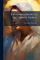 L'assomption De La Très Sainte Vierge: Exposé Et Histoire D'une Croyance Catholique 1246850729 Book Cover