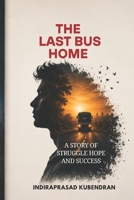 The Last Bus Home: A Heartfelt Coming-of-Age Novel About Hope, Dreams, and Second Chances B0H5BWRD1D Book Cover