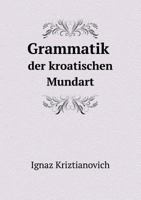 Grammatik der kroatischen Mundart 5519065896 Book Cover