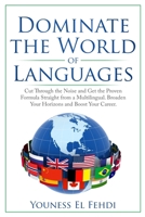 Dominate the World of Languages: Cut Through the Noise and Get the Proven Formula Straight from a Multilingual. Broaden Your Horizons and Boost Your Career 107057984X Book Cover