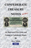 Confederate Treasury Notes: An Illustrated Guide & Catalog to Confederate Money 1453816550 Book Cover