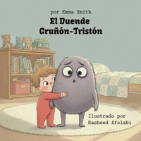 EL DUENDE GRUÑÓN-TRISTÓN: Un libro sobre días gruñones (y cómo encogerlos) (Spanish Edition) B0G43DGCBF Book Cover