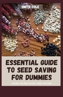 ESSENTIAL GUIDE TO SEED SAVING FOR DUMMIES: Guide To Praticing Seed Saving B09L5364MV Book Cover