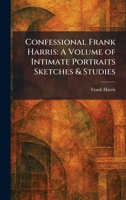 Confessional Frank Harris: A Volume of Intimate Portraits Sketches & Studies 1025571452 Book Cover