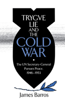 Trygve Lie and the Cold War: The UN Secretary-General Pursues Peace, 1946-1953 087580148X Book Cover