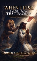 When I Rise, I MUST HAVE A TESTIMONY: Empath Awakening - Survivor of Narcissistic Warlock Abuse B0HBV43CTD Book Cover