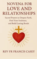 Novena for Love and Relationships: Sacred Prayers to Deepen Faith, Find Your Soulmate, and Build Lasting Bonds B0FP5NPQDJ Book Cover