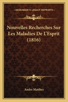 Nouvelles Recherches Sur Les Maladies De L'Esprit (1816) 1273685075 Book Cover