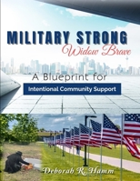 MILITARY STRONG – WIDOW BRAVE: A Blueprint for Intentional Community Support B0F5BS2ZW2 Book Cover