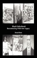 Black Fatherhood: Reconnecting With Our Legacy 097299940X Book Cover