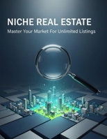 Niche Real Estate: Master Your Market For Unlimited Listings B0HGR4JD8Y Book Cover