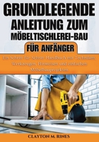 Grundlegende Anleitung zum Möbeltischlerei-Bau für Anfänger (Holzbearbeitung für Anfänger) (German Edition) 1300495898 Book Cover