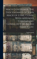 Mack Genealogy. The Descendants of John Mack of Lyme, Conn., With Appendix Containing Genealogy of Allied Family, Etc 1015756689 Book Cover